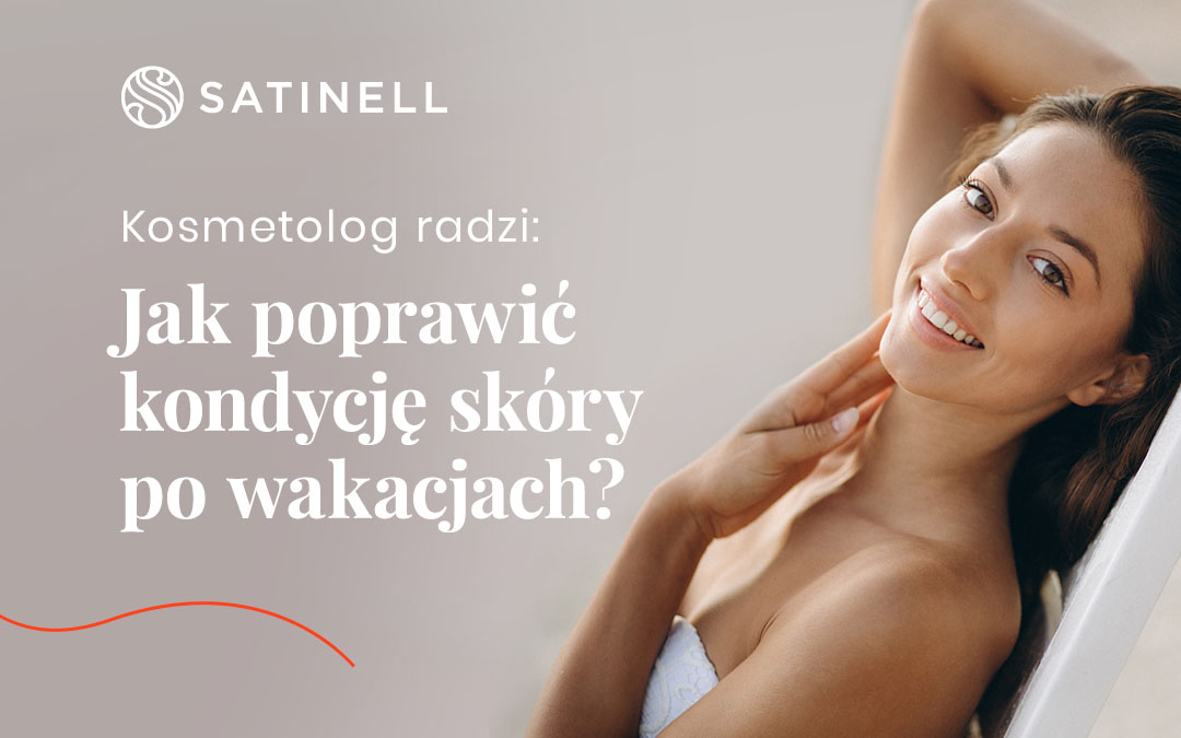Kosmetolog radzi: jak poprawić kondycję skóry po wakacjach?